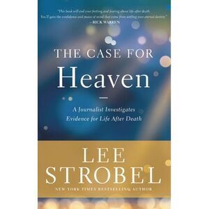 The Case for Heaven: A Journalist Investigates Evidence for Life After Death --